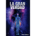 La Gran Verdad: Cuestionando las grandes "verdades" sobre temas como: el origen del hombre, la existencia de otros habitantes del univ