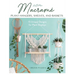 Macrame Plant Hangers, Shelves, and Baskets: 15 Unique Designs for Plant Displays