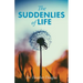 The Suddenlies of Life