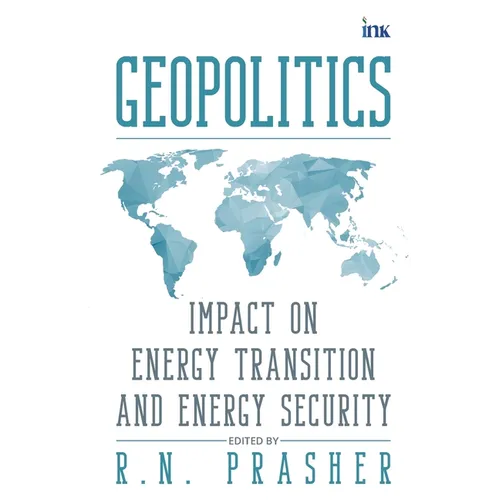 Geopolitics: Impact on Energy Transition and Energy Security