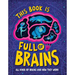 This Book Is Full of Brains