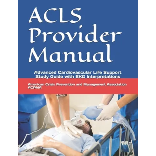 ACLS Provider Manual: Advanced Cardiovascular Life Support Study Guide with EKG Interpretations