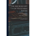 The Microscopy of Vegetable Foods: With Special Reference to the Detection of Adulteration and the Diagnosis of Mixtures