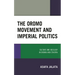 The Oromo Movement and Imperial Politics: Culture and Ideology in Oromia and Ethiopia