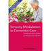Sensory Modulation in Dementia Care: Assessment and Activities for Sensory-Enriched Care