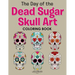 The Day of the Dead Sugar Skull Art Coloring Book