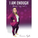 I Am Enough: Because I Say I Am