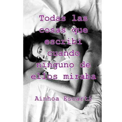 Todas las cosas que escribi cuando ninguno de ellos miraba