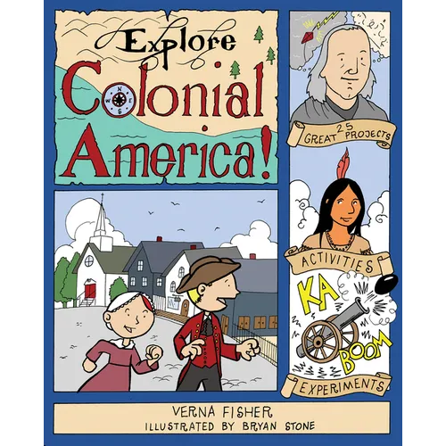 Explore Colonial America!: 25 Great Projects, Activities, Experiments