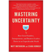 Mastering Uncertainty: How Great Founders, Entrepreneurs, and Business Leaders Thrive in an Unpredictable World