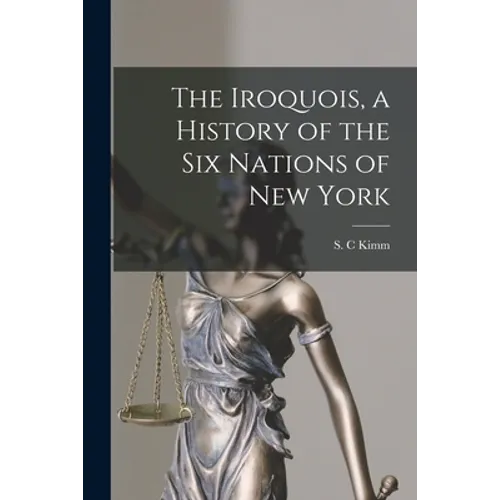 The Iroquois, a History of the Six Nations of New York