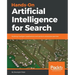 Hands-On Artificial Intelligence for Search: Building intelligent applications and perform enterprise searches