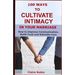 100 Ways to Cultivate Intimacy in Your Marriage: How to Improve Communication, Build Trust and Rekindle Love