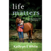 Life Matters: an inspirational and heartwarming memoir of rebuilding life after loss