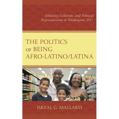 The Politics of Being Afro-Latino/Latina: Ethnicity, Colorism, and Political Representation in Washington, D.C.
