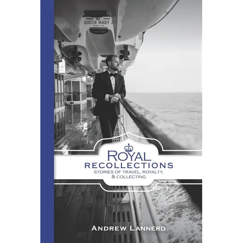 Royal Recollections: Stories of Travel, Royalty & Collecting