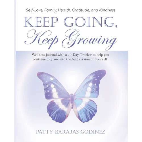 Keep Going, Keep Growing: A wellness journal with a 70-day tracker to help you continue to grow into the best version of yourself