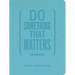 Do Something That Matters Journal