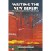 Writing the New Berlin: The German Capital in Post-Wall Literature