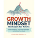 Growth Mindset Workbook for Adults: Build Confidence, Overcome Challenges, and Achieve Your Goals