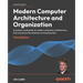 Modern Computer Architecture and Organization - Third Edition: A systems-level guide to modern computer architectures, from hardware foundations to AI