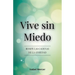 Vive sin Miedo: Rompe Las Cadenas De La Ansiedad - Cómo Recuperar El Control De Tu Vida Con Técnicas De Respiración, Hábitos Saludables Y Un Enfoque H