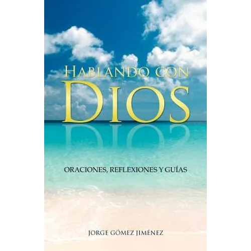 Hablando Con Dios: Oraciones, Reflexiones y Guias