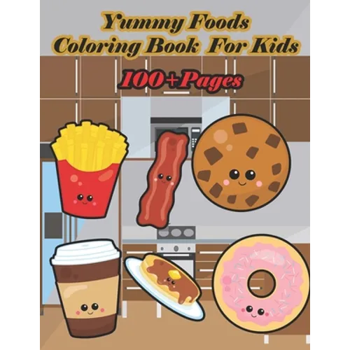 Yummy Foods Coloring Book for Kids: A food book that kids love: books for kids ages 4-8