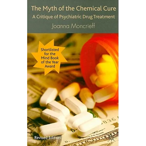 The Myth of the Chemical Cure: A Critique of Psychiatric Drug Treatment