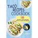 Taco Recipes Cookbook: 100 Savory Taco Recipes With A Taste Of Mexico