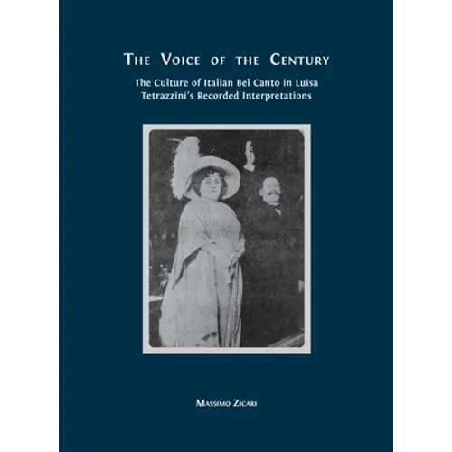 The Voice of the Century: The Culture of Italian Bel Canto in Luisa Tetrazzini's Recorded Interpretations