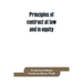 Principles of contract at law and in equity; being a treatise on the general principles concerning the validity of agreements, with a special view to