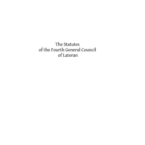 The Statutes of the Fourth General Council of Lateran: Recognized and Established by Subsequent Councils and Synods Down to the Council of Trent