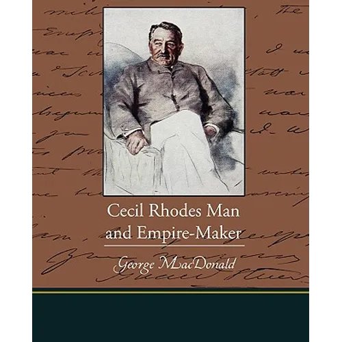 Cecil Rhodes Man and Empire-Maker