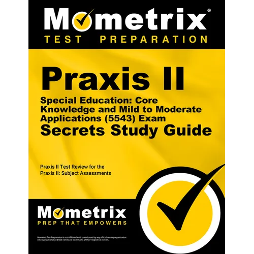 PRAXIS II Special Education: Core Knowledge and Mild to Moderate Applications (5543) Exam Secrets Study Guide: PRAXIS II Test Review for the PRAXIS II
