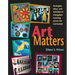 Art Matters: Strategies, Ideas, and Activities to Strengthen Learning Across the Curriculum