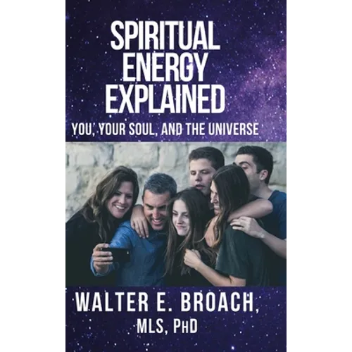 Spiritual Energy Explained: You, Your Soul, and the Universe
