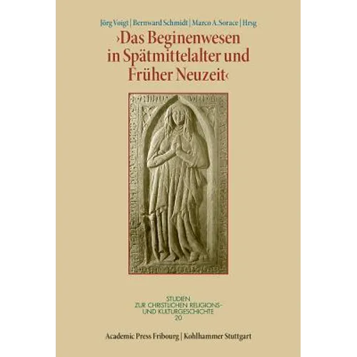 Das Beginenwesen in Spatmittelalter Und Fruher Neuzeit