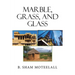 Marble, Grass, and Glass