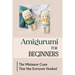 Amigurumi For Beginners: The Miniature Craze That Has Everyone Hooked