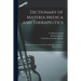 Dictionary of Materia Medica and Therapeutics: a Résumé of the Action and Doses of All Officinal and Non-officinal Drugs ...