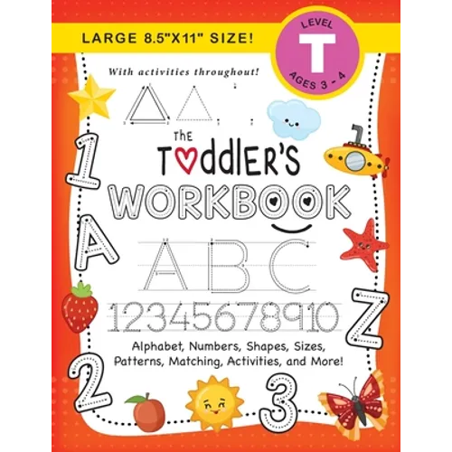 The Toddler's Workbook: (Ages 3-4) Alphabet, Numbers, Shapes, Sizes, Patterns, Matching, Activities, and More! (Large 8.5"x11" Size)