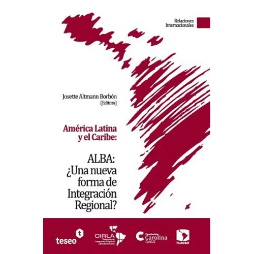 América Latina y el Caribe: ALBA: ¿Una nueva forma de Integración Regional?