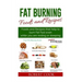 Fat Burning Foods and Recipes: Foods and Recipes That Help to Burn Fat Fast Even While You Are Resting or Sleeping