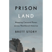 Prison Land: Mapping Carceral Power Across Neoliberal America