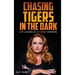 Chasing Tigers in the Dark: Life Lessons of a Fierce Survivor