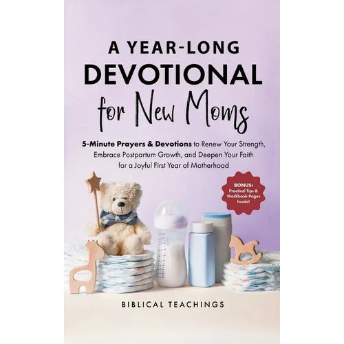The 52-Week Devotional for New Moms: 5-Minute Prayers & Devotions to Renew Your Strength, Embrace Postpartum Growth, and Deepen Your Faith for a Joyfu