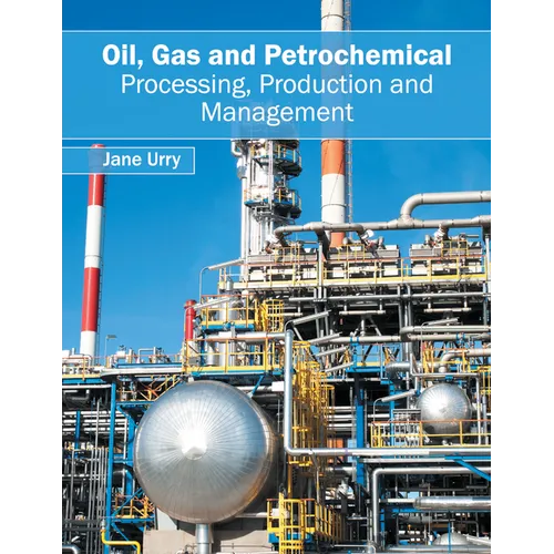 Oil, Gas and Petrochemical: Processing, Production and Management