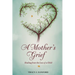 A Mother's Grief: Healing from The Loss of a Child.