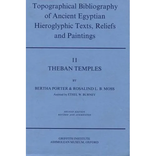 Topographical Bibliography of Ancient Egyptian Hieroglyphic Texts, Reliefs and Paintings. Volume II: Theban Temples